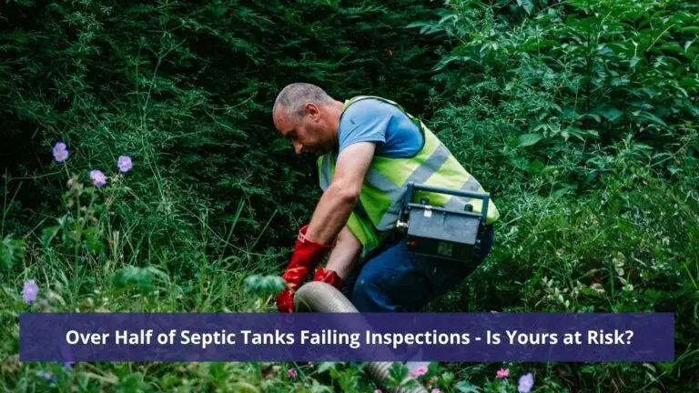 Over Half of Septic Tanks Failing Inspections - Is Yours at Risk?