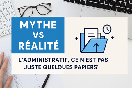 Mythe vs Réalité : L’administratif, ce n’est pas “juste quelques papiers”