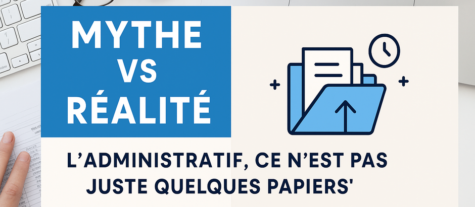 Mythe vs Réalité : L’administratif, ce n’est pas “juste quelques papiers”