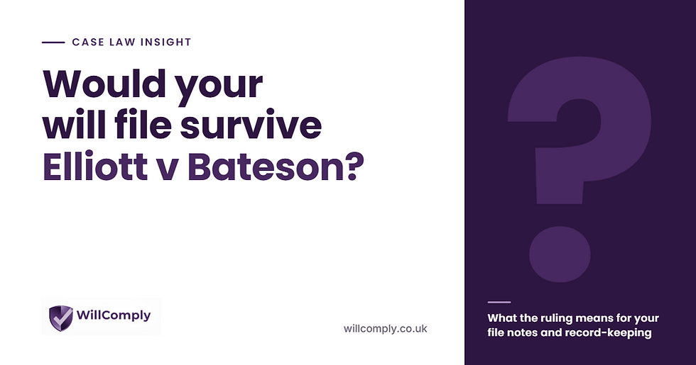 Would Your Will File Survive Elliott v Bateson?