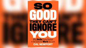 So Good They Can't Ignore You: Why Skills Trump Passion in The Quest for Work You Love