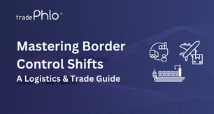 A Logistics & Trade Guide to Mastering the 2024 Border Control Shifts