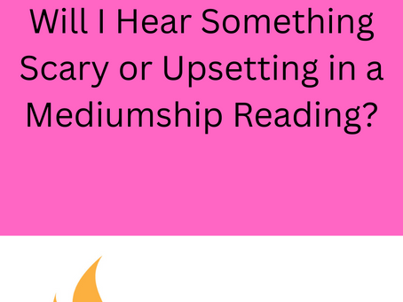 Blog #7: Are Mediumship Readings Scary?