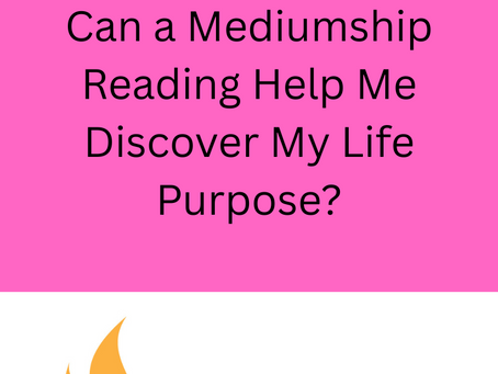 Blog #8: Can a Mediumship Reading Help Me Discover My Life Purpose?