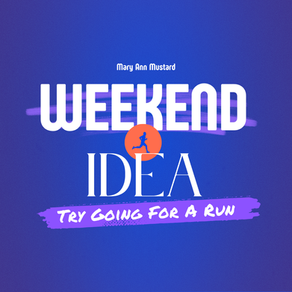 Try Going For A Run | Weekend Idea