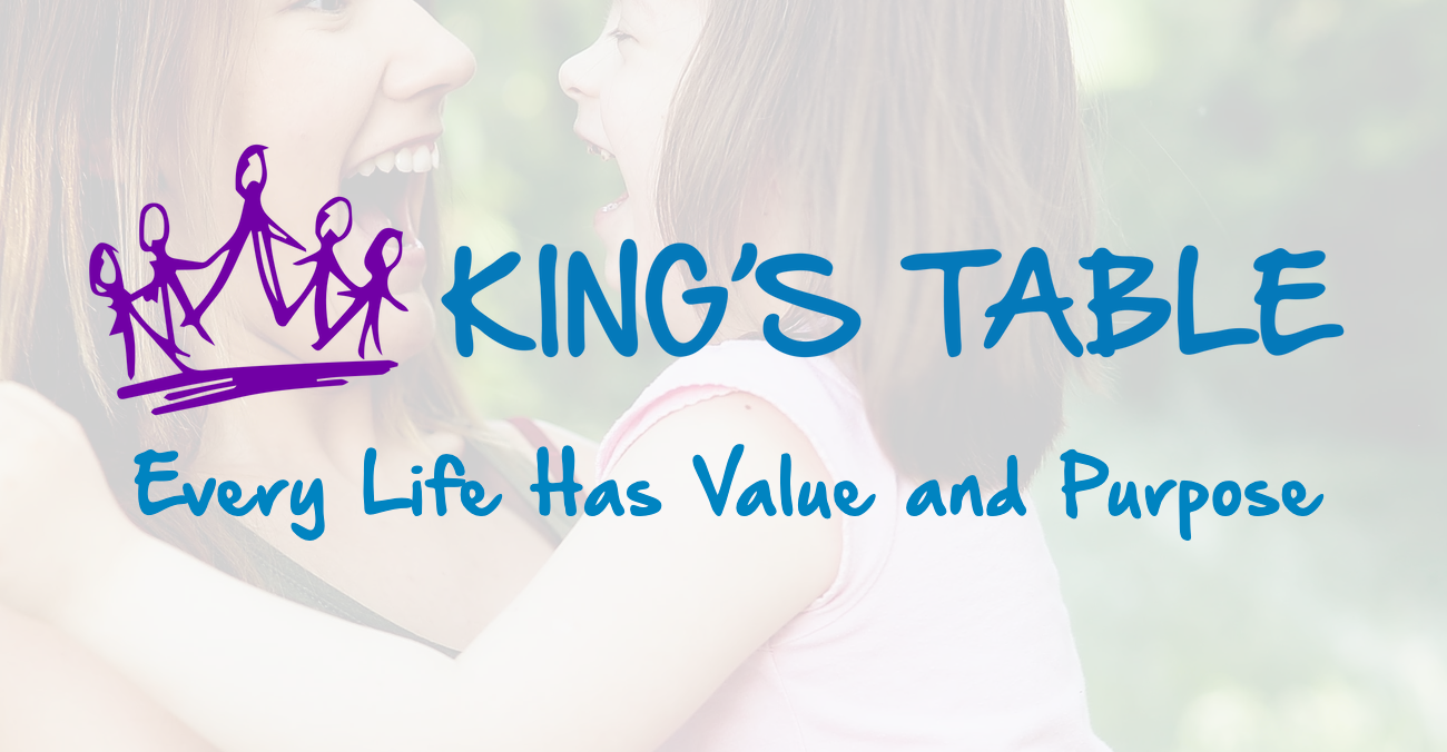 King's Table Ministries Every Life Has Value