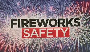 MAKE FIREWORK SAFETY A PRIORITY THIS HOLIDAY