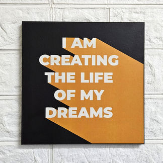 quote frame - i am creating the life of my dreams