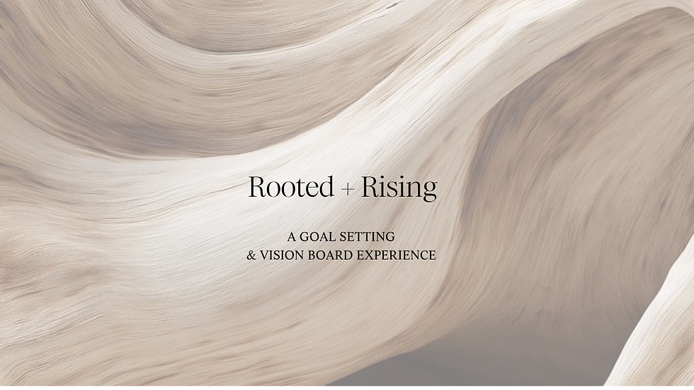 Rooted & Rising: A Goal-Setting + Vision Board Experience