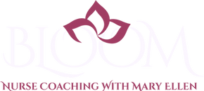 Bloom Nurse Coaching with Mary Ellen, LLC