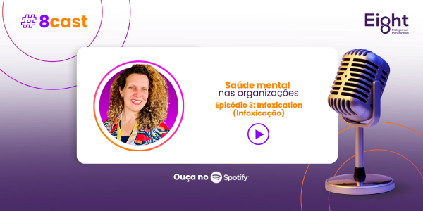 Infoxication: Neste episódio, a Eighter Michele Crevelaro mergulhou no conceito de infoxicação, seus impactos nas decisões, no foco e na saúde mental – e, principalmente, como podemos resgatar o discernimento em meio ao caos informativo.