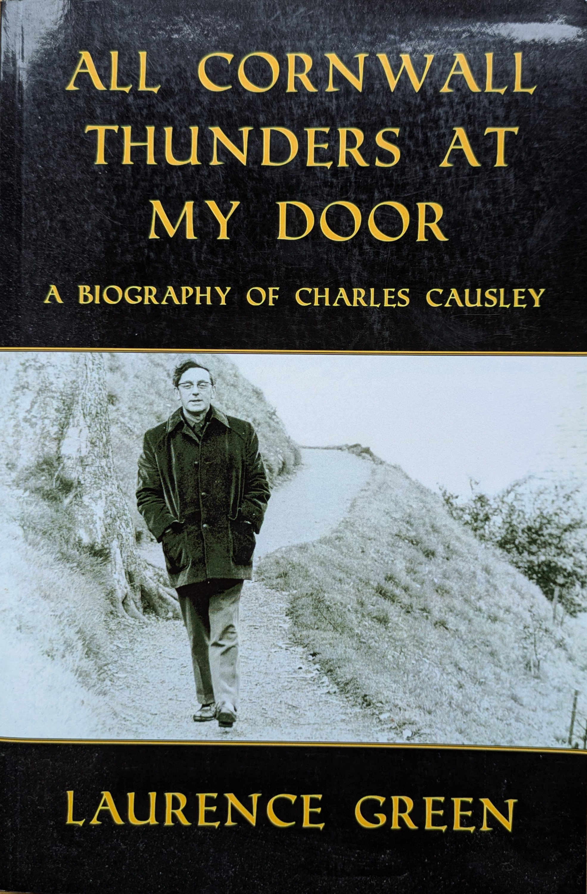 All Cornwall Thunders at My Door: A Biography of Charles Causley