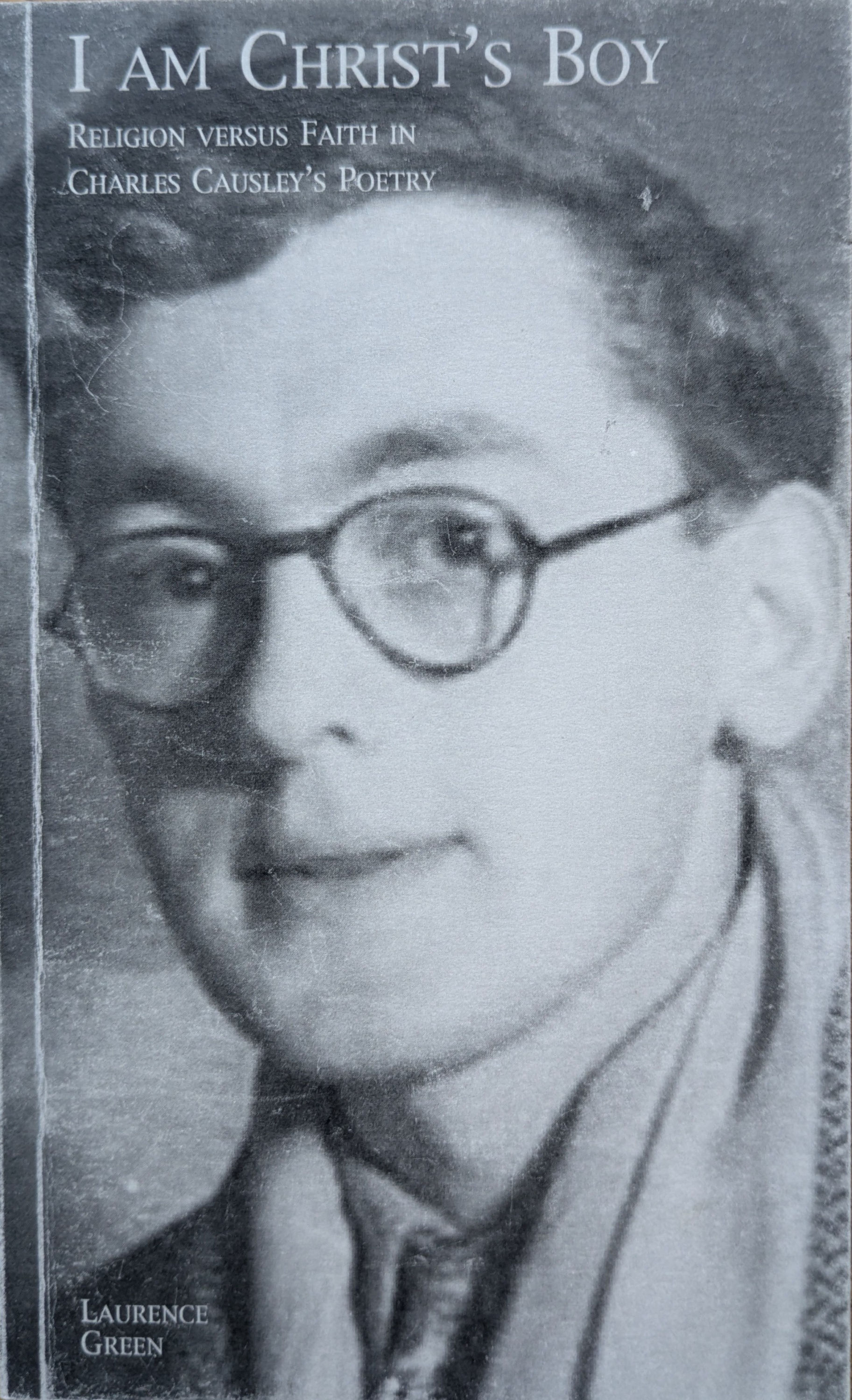 I am Christ’s Boy: Religion versus Faith in Charles Causley’s Poetry.