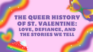 The Queer History of St. Valentine: Love, Defiance, and the Stories We Tell