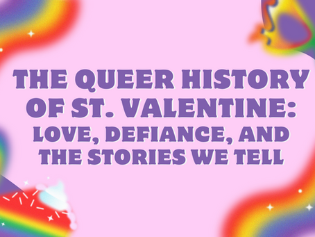 The Queer History of St. Valentine: Love, Defiance, and the Stories We Tell