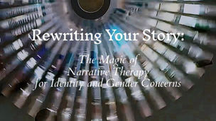 Rewriting Your Story: The Magic of Narrative Therapy for Identity and Gender Concerns