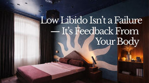 Low Libido Isn’t a Failure — It’s Feedback From Your Body