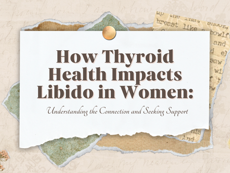 How Thyroid Health Impacts Libido in Women: Understanding the Connection and Seeking Support