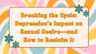 Breaking the Cycle: Depression’s Impact on Sexual Desire—and How to Reclaim It