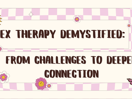 Sex Therapy Demystified: From Challenges to Deeper Connection
