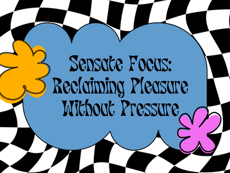 Sensate Focus: Reclaiming Pleasure Without Pressure
