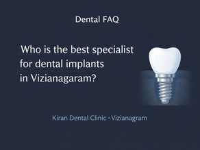 Who Is the Best Specialist for Dental Implants in Vizianagaram?Dental FAQ - Vizianagaram