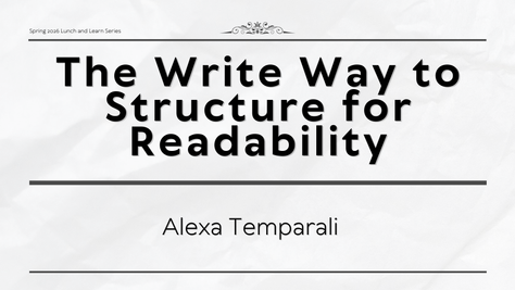 The Write Way to Structure for Readability presented by Alexa Temparali