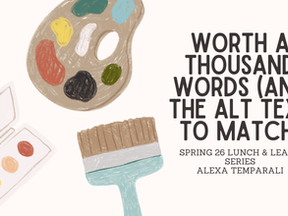 Worth a Thousand Words (And the Alt Text to Match) Spring 26 Lunch & Learn Series Alexa Temparali