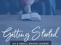 Getting Started as a Small Group Leader