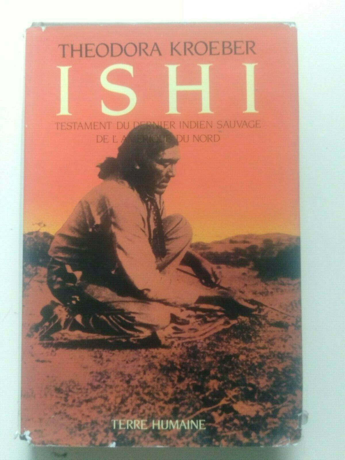 KROEBER THEODORA ISHI - TESTAMENT DU DERNIER INDIEN SAUVAGE DE L'AMERIQUE 1986_