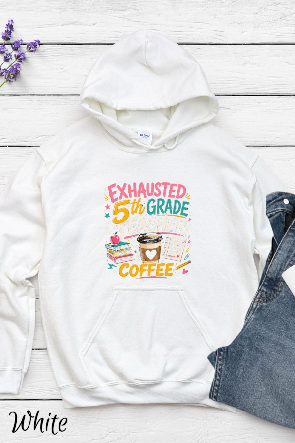 White, 5th Grade Teacher Hoodie — “Exhausted 5th Grade, with Coffee” Cute Teacher Gift