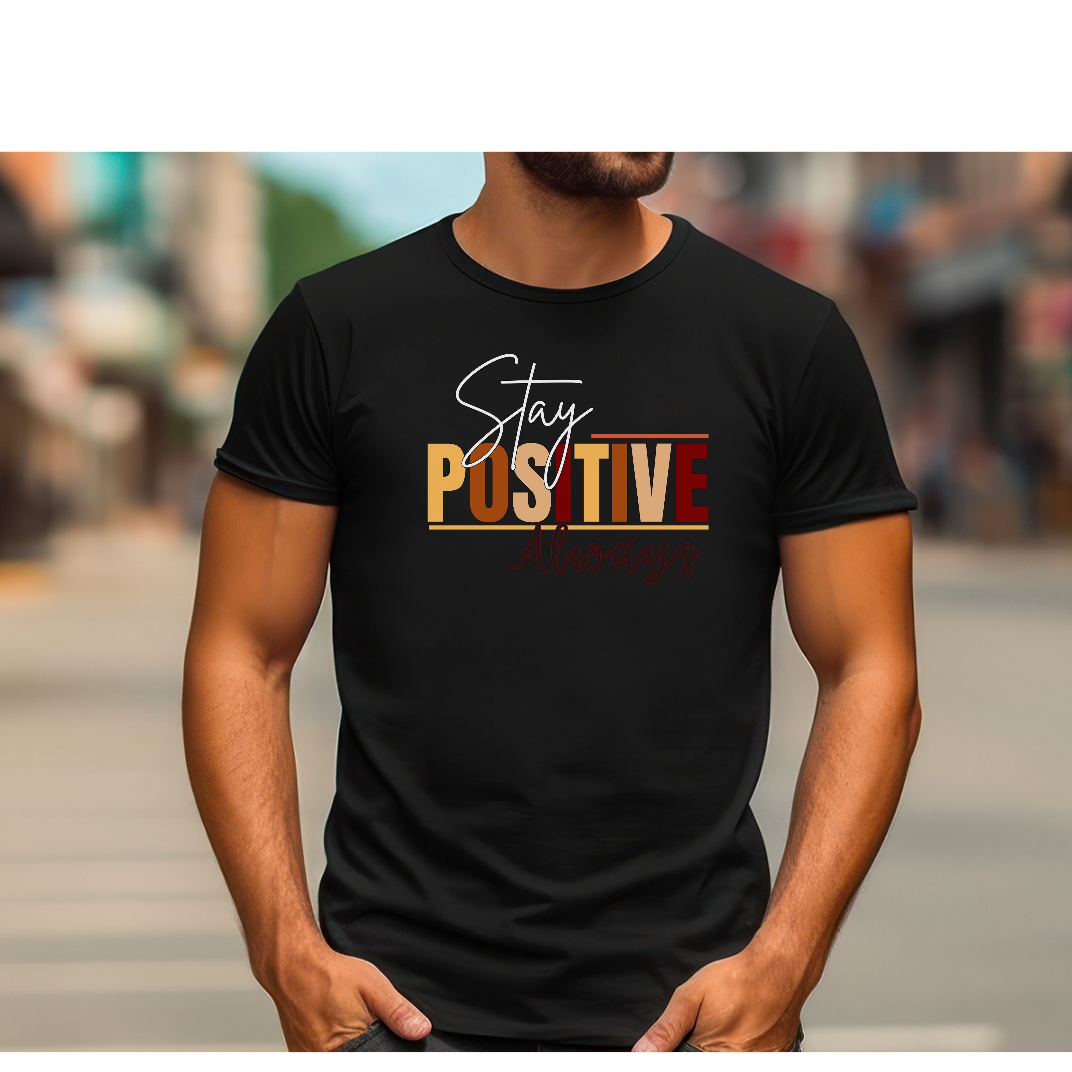 Stay Positive Always Unisex T-Shirt