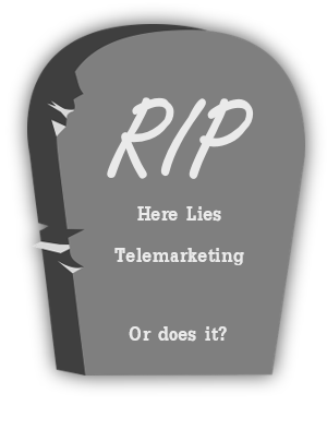 Gravestone graphic reading 'RIP, here lies telemarketing. Or does it?'