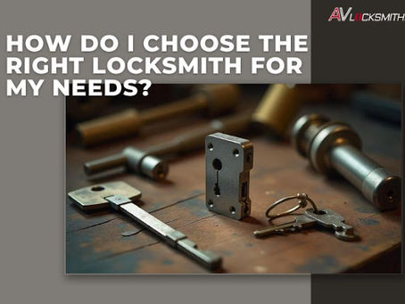 How do I choose the right locksmith for my needs?