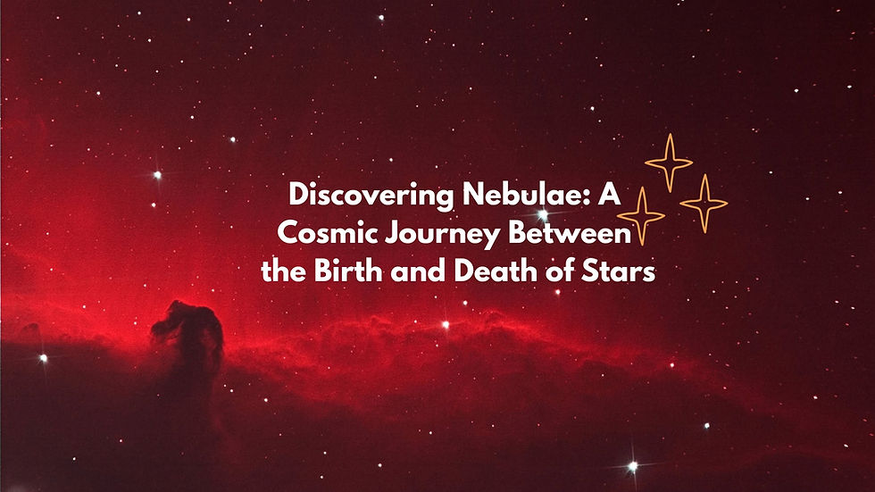 Discovering Nebulae: A Cosmic Journey Between the Birth and Death of Stars