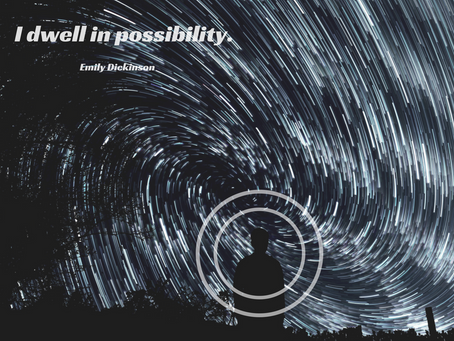 I dwell in possibility