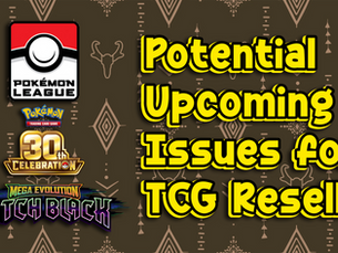 Potential Upcoming Issues for TCG Resellers