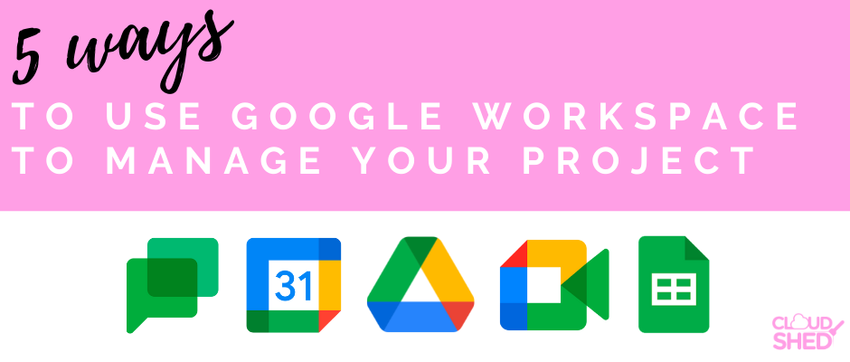 5 ways to use Google Workspace to manage your project
