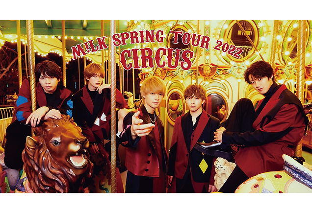 M!LK SPRING TOUR 2022 "CIRCUS"