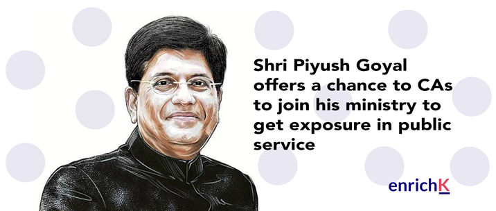 Shri Piyush Goyal offers a chance to CAs to join his ministry to get exposure in public service