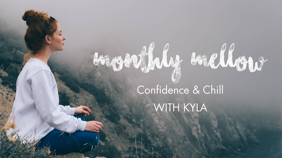 Monthly Mellow: Confidence & Chill