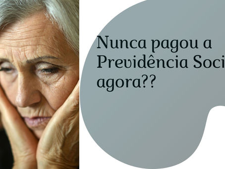 Você que nunca contribui para Previdência Social tem possibilidade de receber aposentadoria?