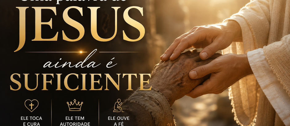 Uma palavra de Jesus ainda é suficiente