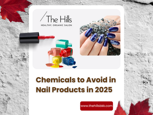Which Chemicals to Avoid in Nail Products in 2025 — A Guide fromTheHillsBKK Nail Salon Bangkok