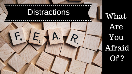 Distractions – What Are You Afraid Of