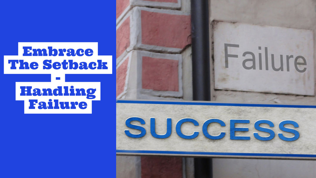 Embrace The Setback (How To Handle Failure)
