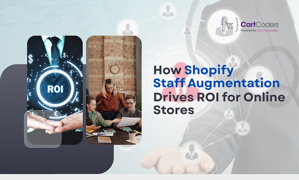 How Shopify Staff Augmentation Drives ROI for Online Stores