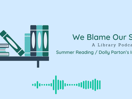 We Blame Our Shelves - Summer Reading / Dolly Parton's Imagination Library