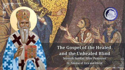 7th Sunday after Pentecost - The Gospel of the Healed and the Unhealed Blind