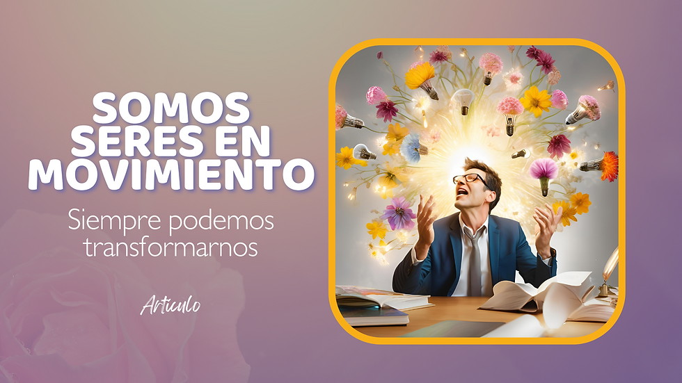 Somos seres en movimiento, siempre podemos transformarnos